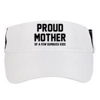 Proud Mother Of A Few Dumbass Kids Funny Adult Drive Performance Visor