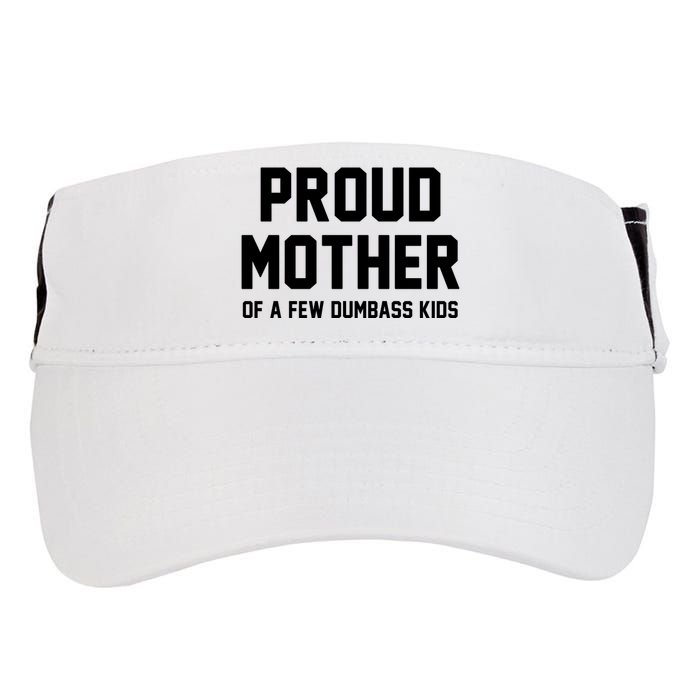 Proud Mother Of A Few Dumbass Kids Funny Adult Drive Performance Visor