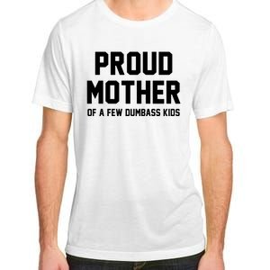 Proud Mother Of A Few Dumbass Kids Funny Adult ChromaSoft Performance T-Shirt