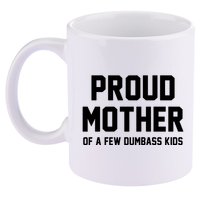Proud Mother Of A Few Dumbass Kids Funny 11oz C Handle Ceramic Mug
