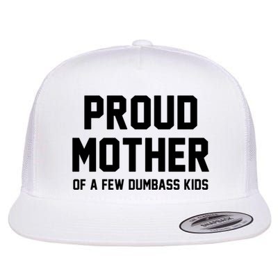 Proud Mother Of A Few Dumbass Kids Funny Flatbill Hat