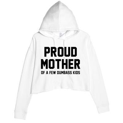Proud Mother Of A Few Dumbass Kids Funny Crop Fleece Hoodie
