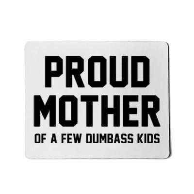 Proud Mother Of A Few Dumbass Kids Funny Mousepad