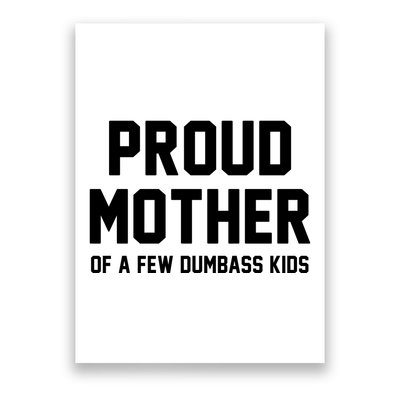 Proud Mother Of A Few Dumbass Kids Funny Poster