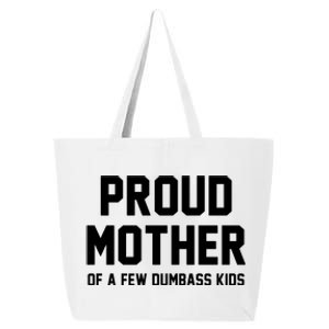 Proud Mother Of A Few Dumbass Kids Funny 25L Jumbo Tote