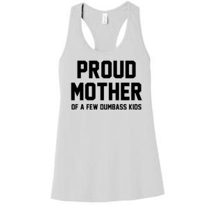 Proud Mother Of A Few Dumbass Kids Funny Women's Racerback Tank