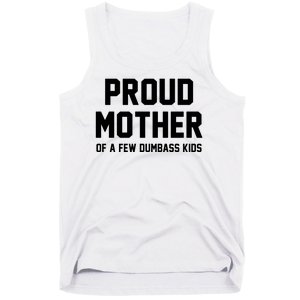 Proud Mother Of A Few Dumbass Kids Funny Tank Top