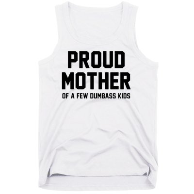 Proud Mother Of A Few Dumbass Kids Funny Tank Top