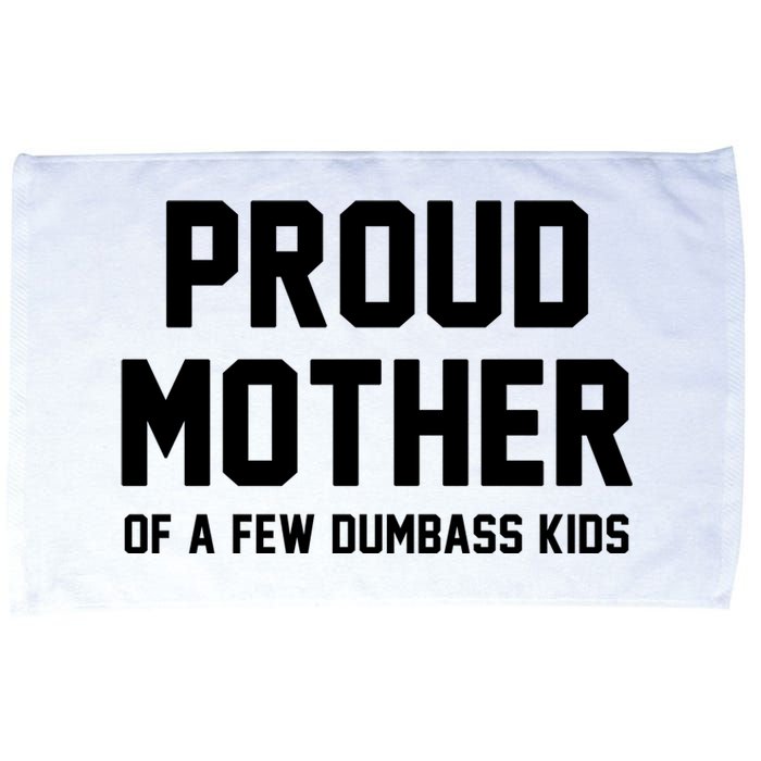 Proud Mother Of A Few Dumbass Kids Funny Microfiber Hand Towel