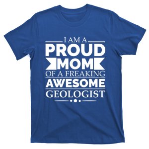 Proud Mom Of A Freaking Awesome Geologist Mothers Day Gift Meaningful Gift T-Shirt