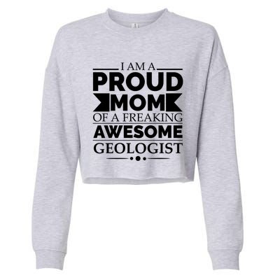 Proud Mom Of A Freaking Awesome Geologist Mothers Day Gift Meaningful Gift Cropped Pullover Crew