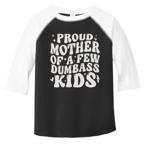 Proud Mother Of A Few Dumbass Stepmom Mothers Day Toddler Fine Jersey T-Shirt