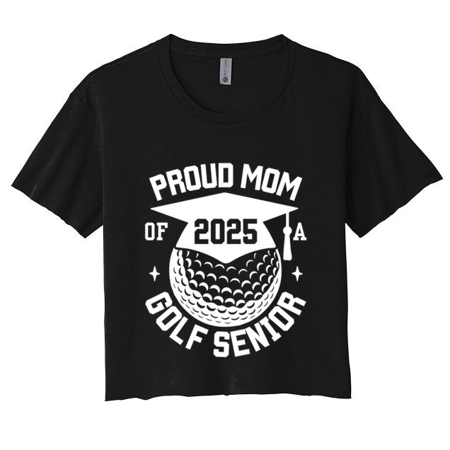 Proud Mom Of A Golf Senior 2025 Golf Senior Mom Graduation Gift Crop Top