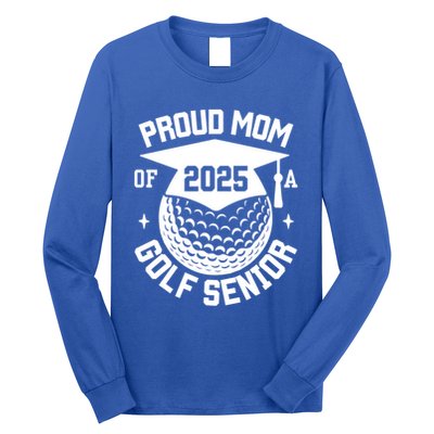 Proud Mom Of A Golf Senior 2025 Golf Senior Mom Graduation Gift Long Sleeve Shirt
