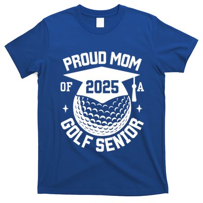 Proud Mom Of A Golf Senior 2025 Golf Senior Mom Graduation Gift T-Shirt