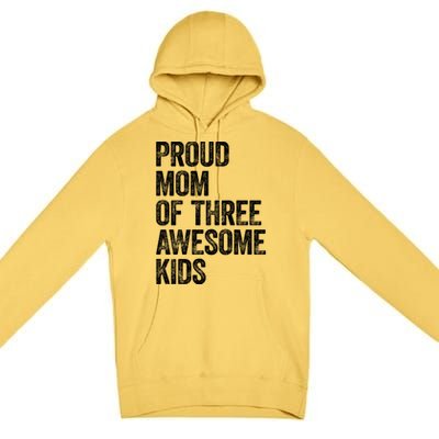 Proud Mom Of Three Awesome Tee Mother Funny Gift Mama Mommy Gift Premium Pullover Hoodie