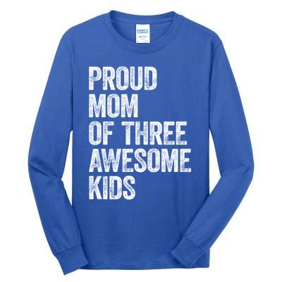 Proud Mom Of Three Awesome Tee Mother Funny Gift Mama Mommy Gift Tall Long Sleeve T-Shirt