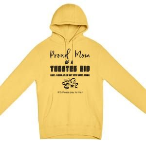 Proud Mom Of A Theatre Theater Please Pray For Me Drama Gift Premium Pullover Hoodie