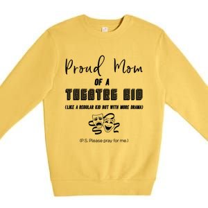 Proud Mom Of A Theatre Theater Please Pray For Me Drama Gift Premium Crewneck Sweatshirt