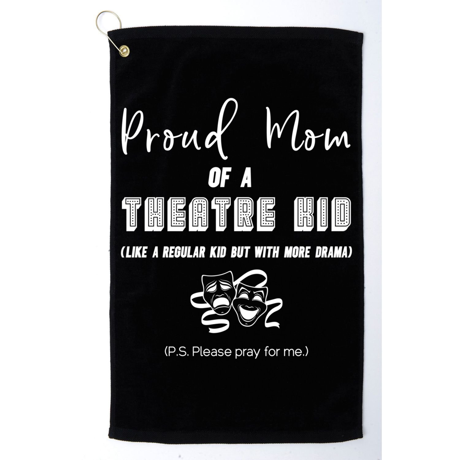 Proud Mom Of A Theatre Theater Please Pray For Me Drama Gift Golf Towel