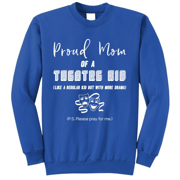 Proud Mom Of A Theatre Theater Please Pray For Me Drama Gift Sweatshirt