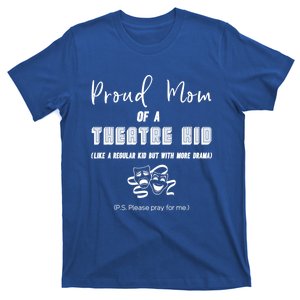 Proud Mom Of A Theatre Theater Please Pray For Me Drama Gift T-Shirt