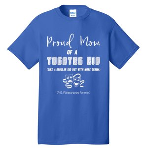 Proud Mom Of A Theatre Theater Please Pray For Me Drama Gift Tall T-Shirt