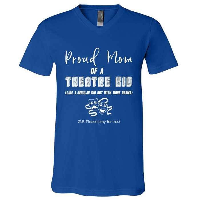 Proud Mom Of A Theatre Theater Please Pray For Me Drama Gift V-Neck T-Shirt