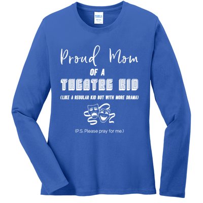 Proud Mom Of A Theatre Theater Please Pray For Me Drama Gift Ladies Long Sleeve Shirt