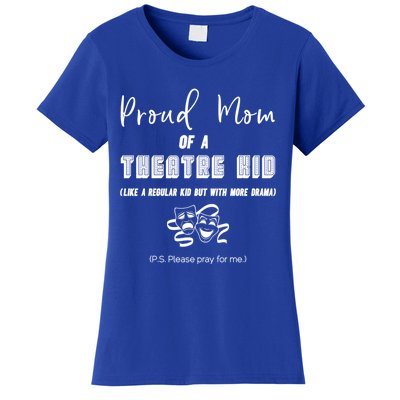 Proud Mom Of A Theatre Theater Please Pray For Me Drama Gift Women's T-Shirt