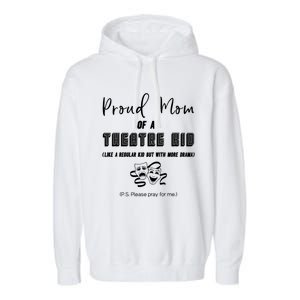 Proud Mom Of A Theatre Theater Please Pray For Me Drama Gift Garment-Dyed Fleece Hoodie