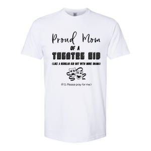 Proud Mom Of A Theatre Theater Please Pray For Me Drama Gift Softstyle CVC T-Shirt