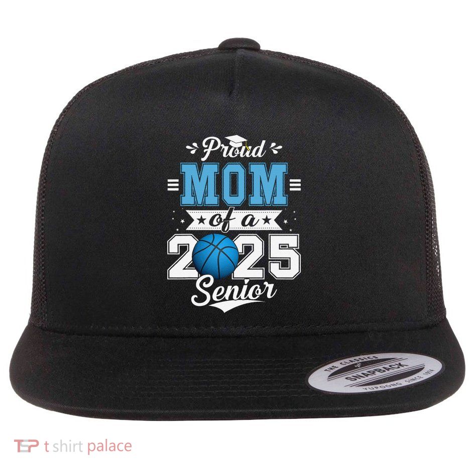 Proud Mom Of A 2025 Senior Graduate Basketball Gift Flat Bill Trucker Hat