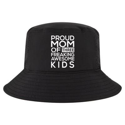 Proud Mom Of Three Freaking Awesome Cool Gift Mother's Designs Funny Gift Cool Comfort Performance Bucket Hat