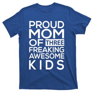 Proud Mom Of Three Freaking Awesome Cool Gift Mother's Designs Funny Gift T-Shirt