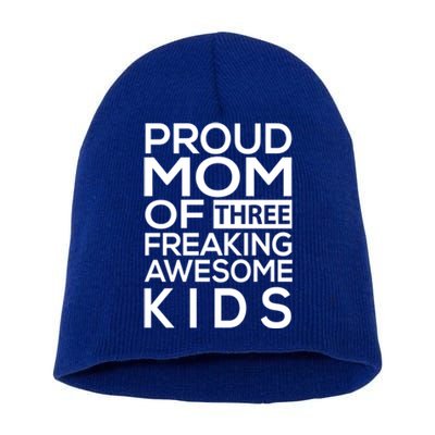 Proud Mom Of Three Freaking Awesome Cool Gift Mother's Designs Funny Gift Short Acrylic Beanie