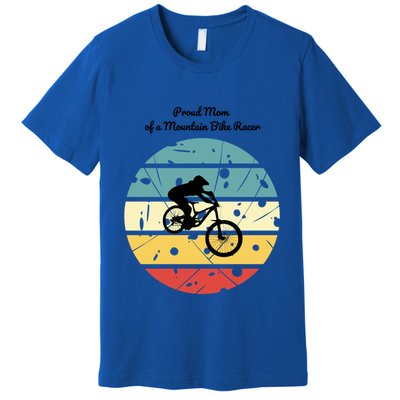 Proud Mom Of A Mountain Bike Racer Cool Gift Premium T-Shirt
