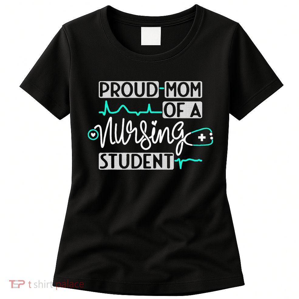 Proud Mom Of A Nursing Student Future RN Daughter Nurses Mom Womens T-Shirt