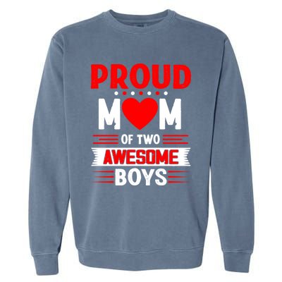 Proud Mom Of Two Awesome Mothers Day Best Mom Ever Meaningful Gift Garment-Dyed Sweatshirt