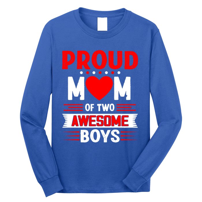 Proud Mom Of Two Awesome Mothers Day Best Mom Ever Meaningful Gift Long Sleeve Shirt