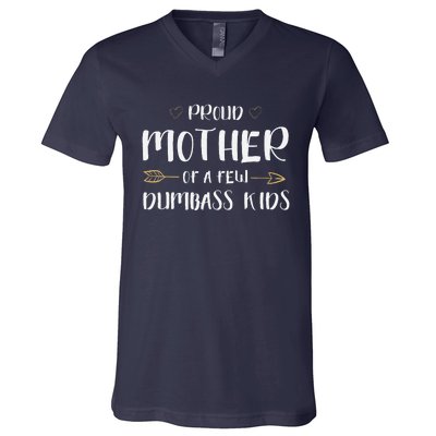 Proud Mother Of A Few Dumbass Funny Motherhood V-Neck T-Shirt