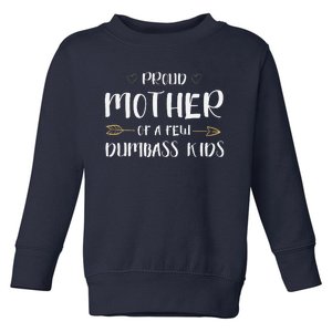 Proud Mother Of A Few Dumbass Funny Motherhood Toddler Sweatshirt