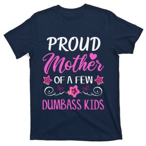 Proud Mother Of A Few Dumbass T-Shirt