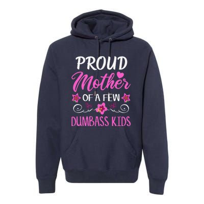 Proud Mother Of A Few Dumbass Premium Hoodie