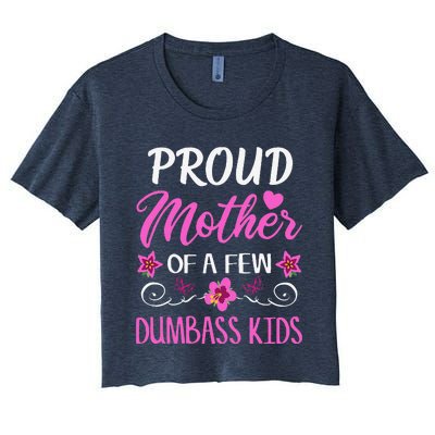 Proud Mother Of A Few Dumbass Women's Crop Top Tee