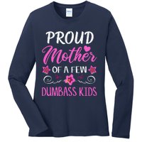 Proud Mother Of A Few Dumbass Ladies Long Sleeve Shirt