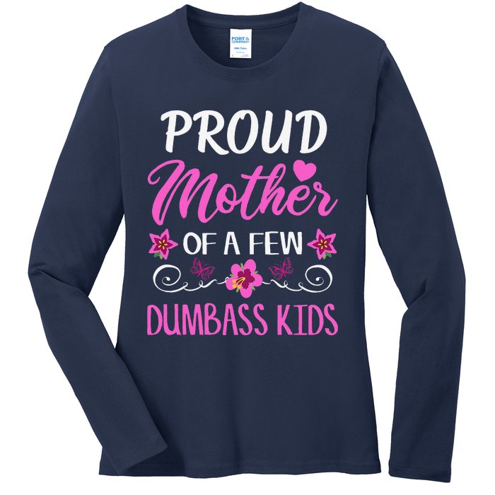 Proud Mother Of A Few Dumbass Ladies Long Sleeve Shirt