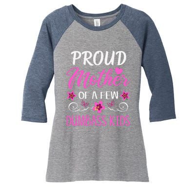 Proud Mother Of A Few Dumbass Women's Tri-Blend 3/4-Sleeve Raglan Shirt