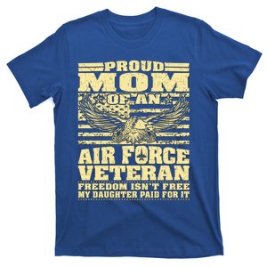 Proud Mom Of An Air Force Veteran Meaningful Gift My Daughter Paid For It Gift T-Shirt