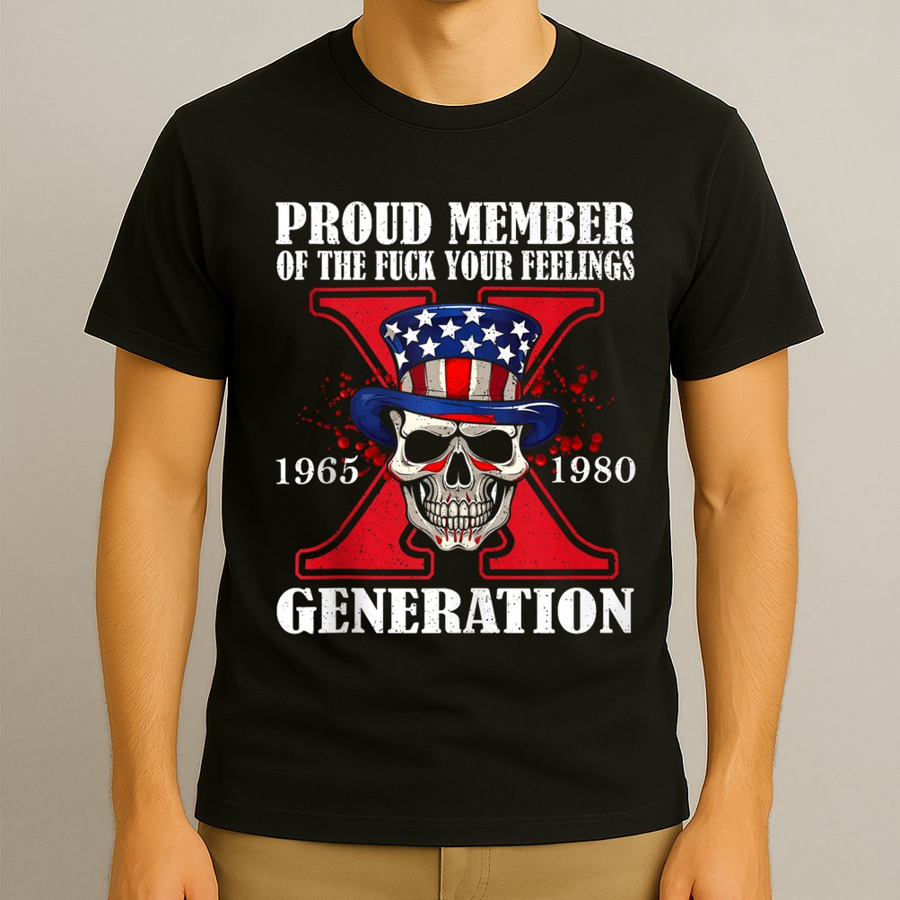 Proud Member Of The Fuck Your Feelings Generation X Skull T-Shirt